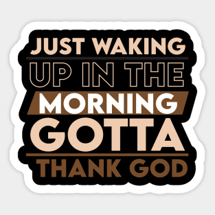 Just waking up in the morning gotta thank you Sticker